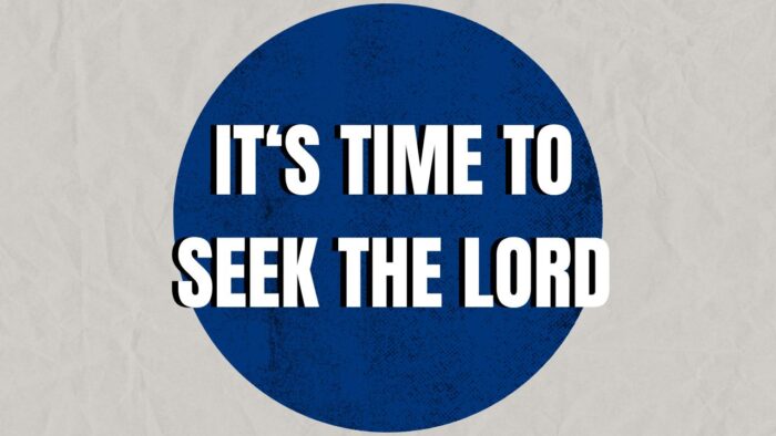 It's Time to Seek the Lord